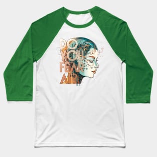 Do You Fear AI? - Artificial Intelligence Baseball T-Shirt